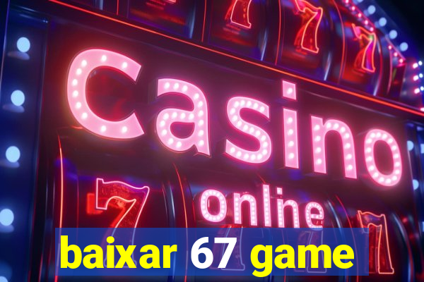 baixar 67 game